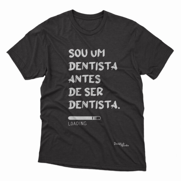 Sou um Dentista Antes de ser Dentista - Camiseta